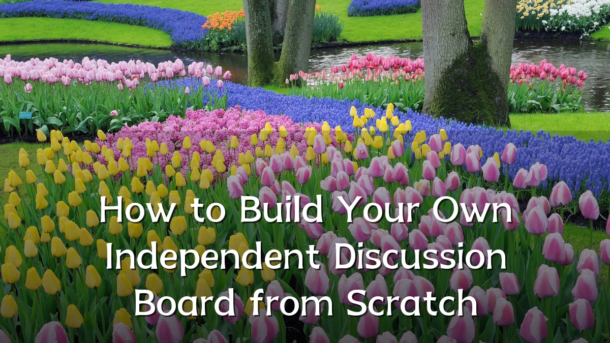 How to Build Your Own Independent Discussion Board from Scratch
