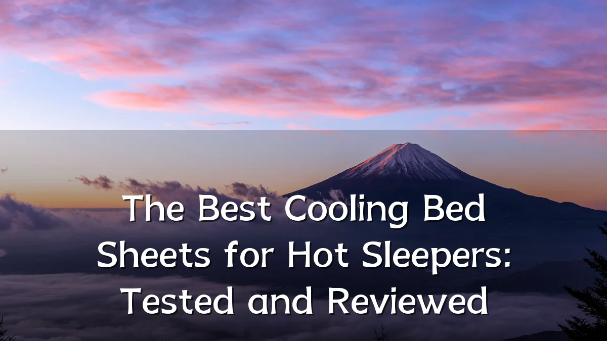 The Best Cooling Bed Sheets for Hot Sleepers: Tested and Reviewed
