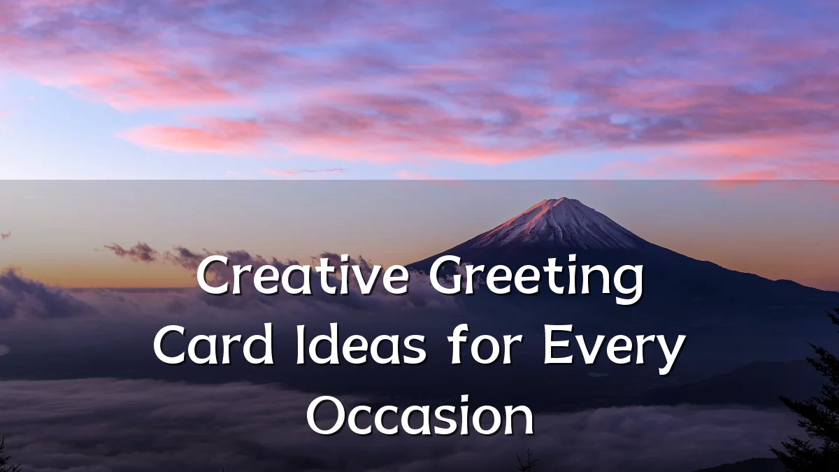 Creative Greeting Card Ideas for Every Occasion