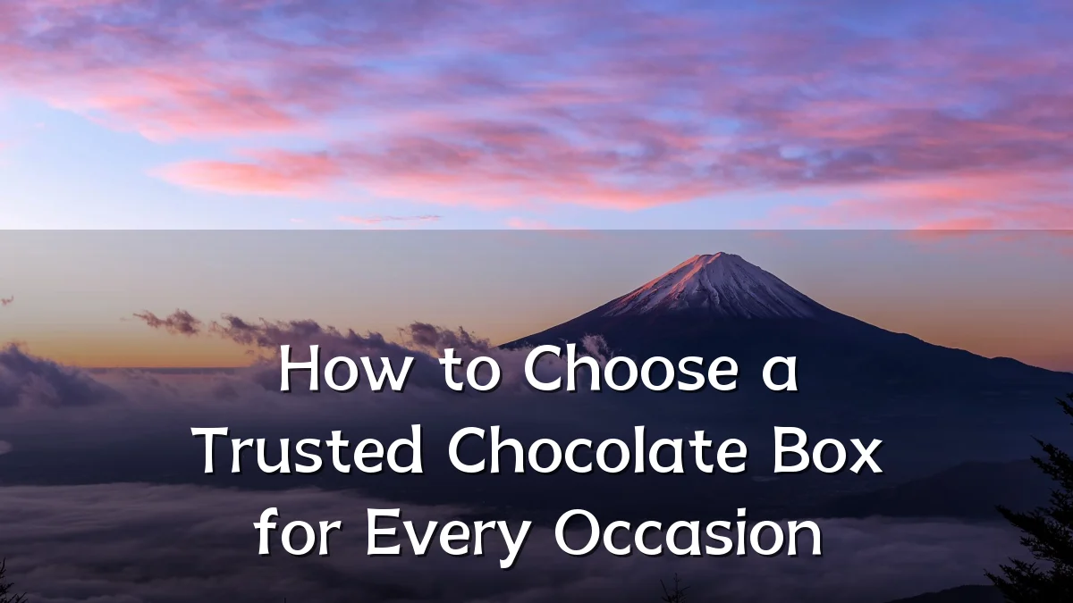 How to Choose a Trusted Chocolate Box for Every Occasion