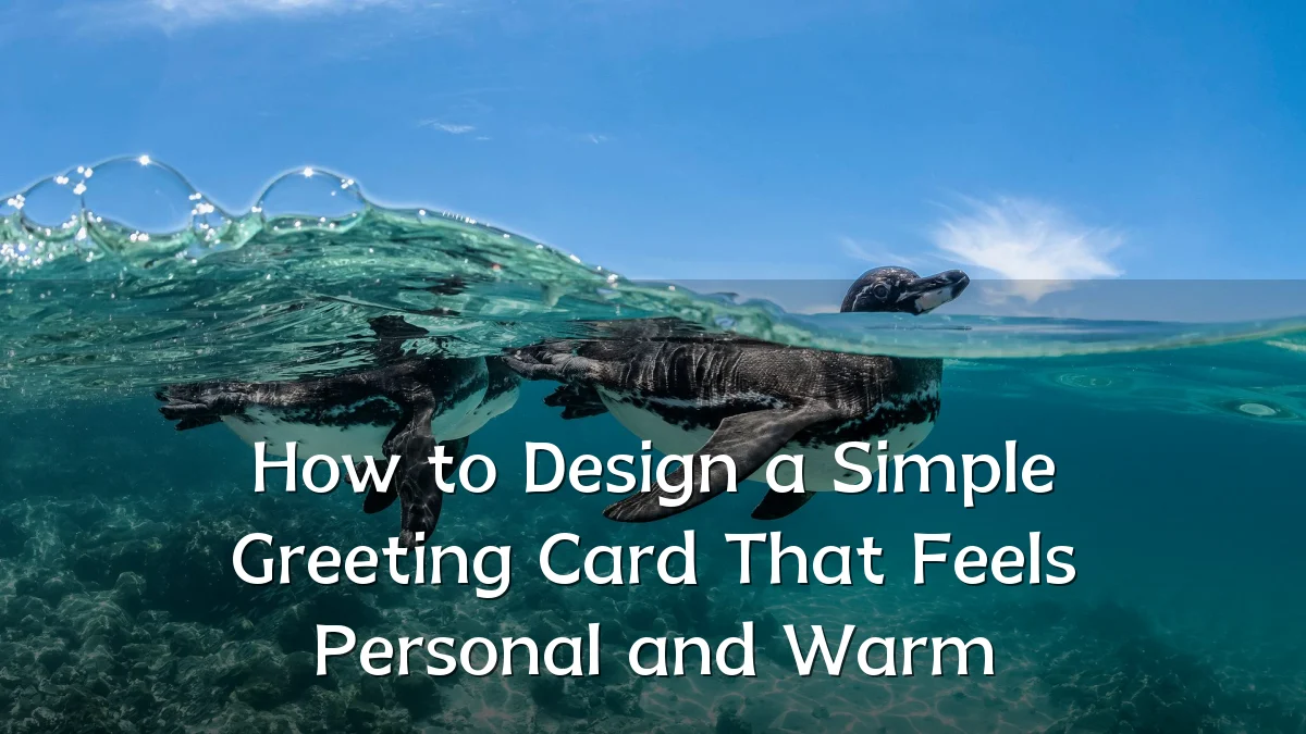 How to Design a Simple Greeting Card That Feels Personal and Warm