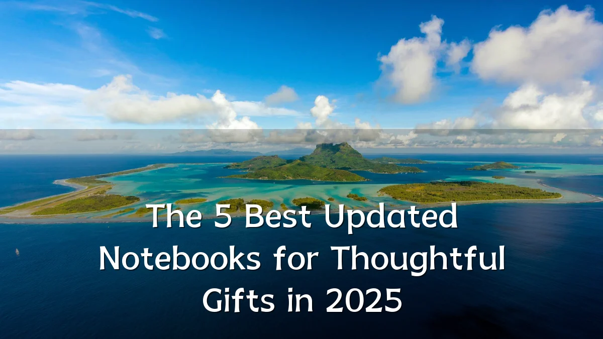 The 5 Best Updated Notebooks for Thoughtful Gifts in 2025
