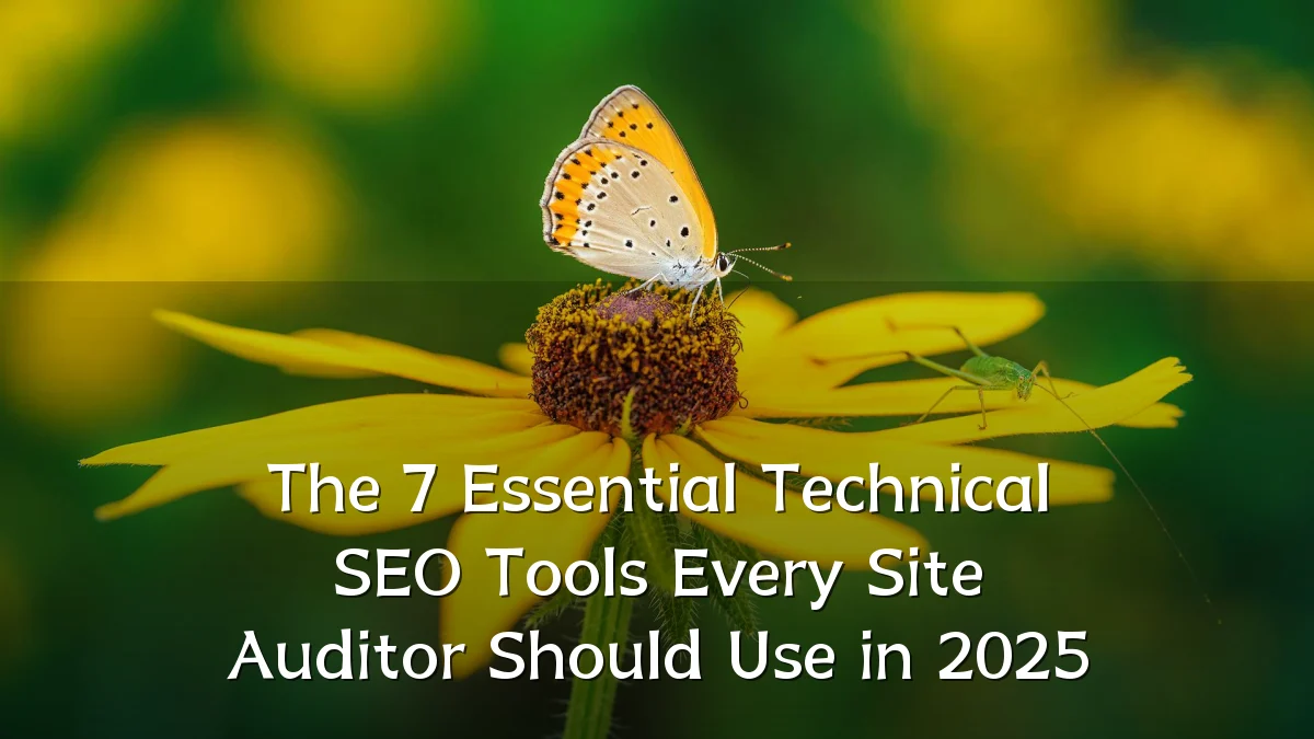 The 7 Essential Technical SEO Tools Every Site Auditor Should Use in 2025
