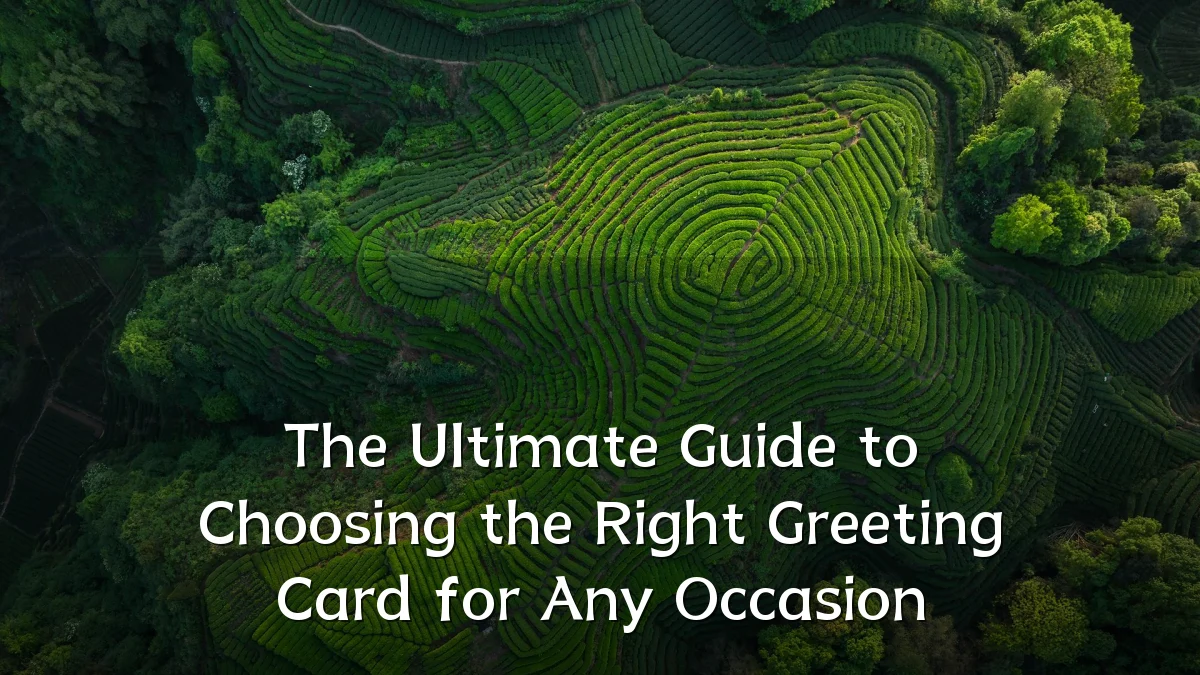 The Ultimate Guide to Choosing the Right Greeting Card for Any Occasion