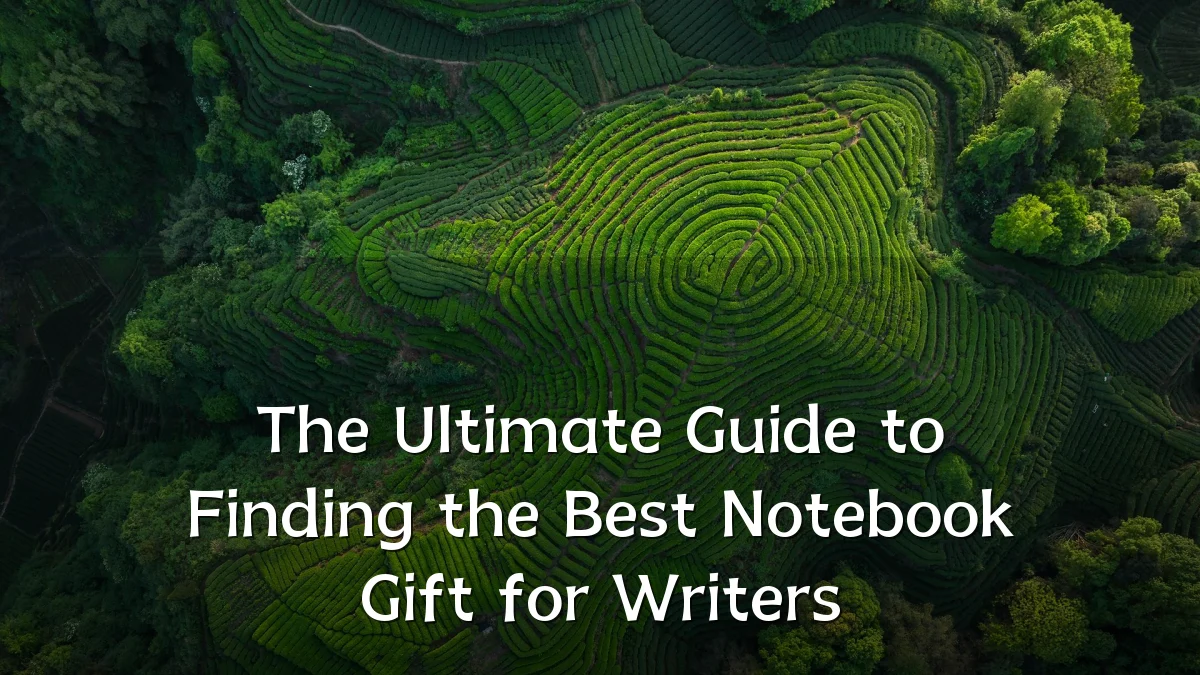 The Ultimate Guide to Finding the Best Notebook Gift for Writers