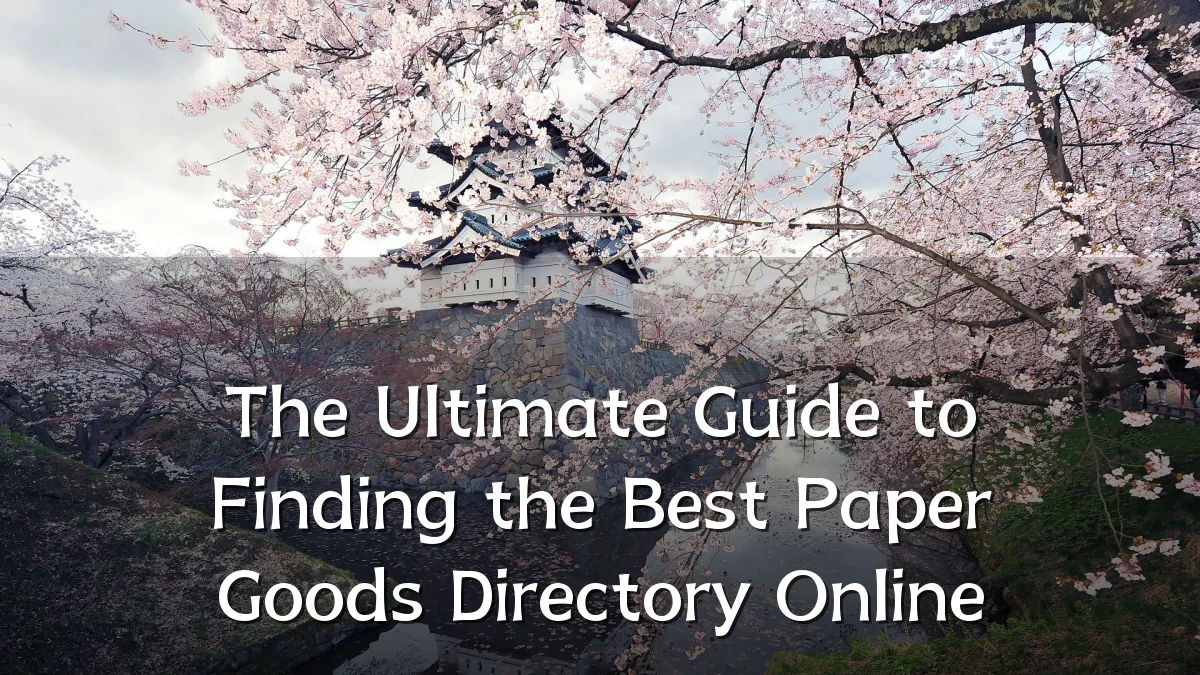 The Ultimate Guide to Finding the Best Paper Goods Directory Online