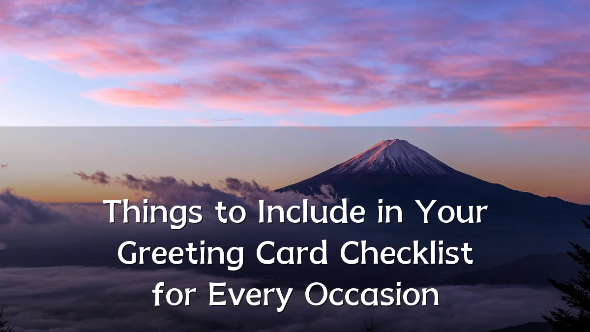 Things to Include in Your Greeting Card Checklist for Every Occasion