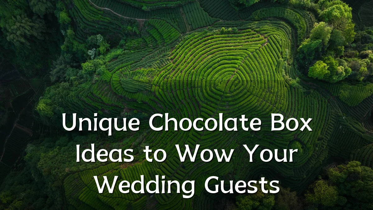 Unique Chocolate Box Ideas to Wow Your Wedding Guests