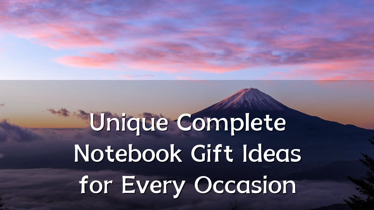 Unique Complete Notebook Gift Ideas for Every Occasion