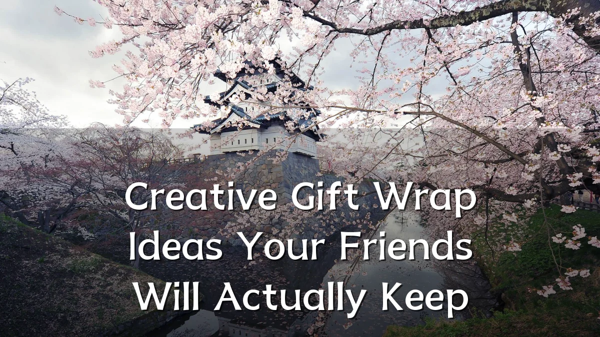 Creative Gift Wrap Ideas Your Friends Will Actually Keep