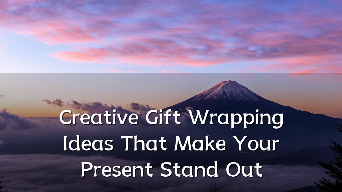 Creative Gift Wrapping Ideas That Make Your Present Stand Out