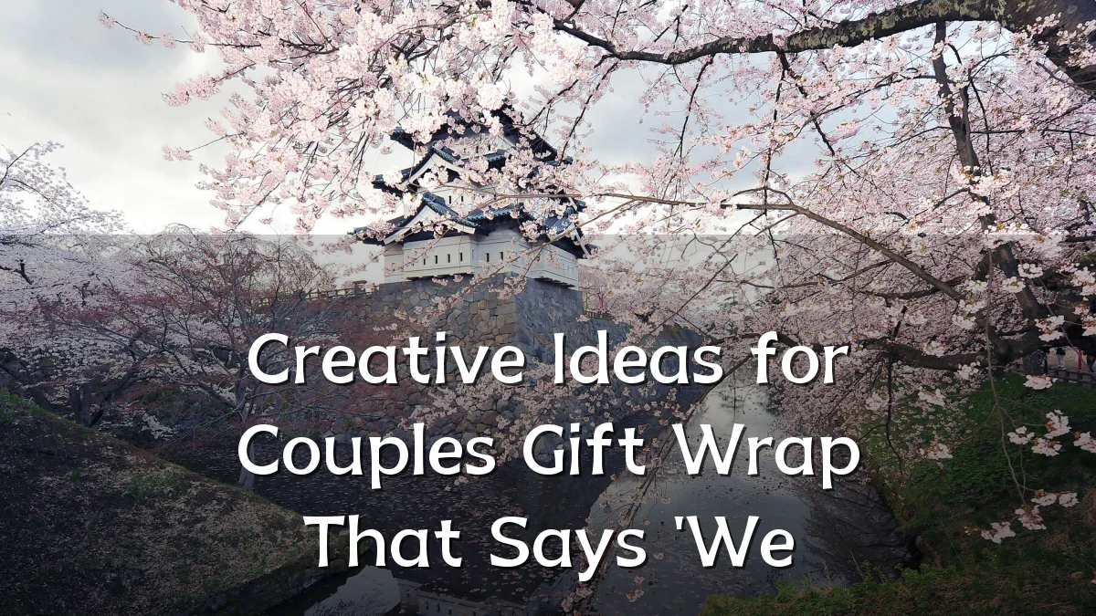 Creative Ideas for Couples Gift Wrap That Says 'We