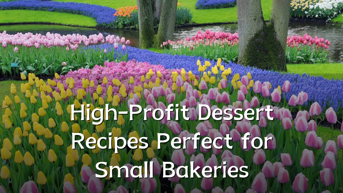 High-Profit Dessert Recipes Perfect for Small Bakeries