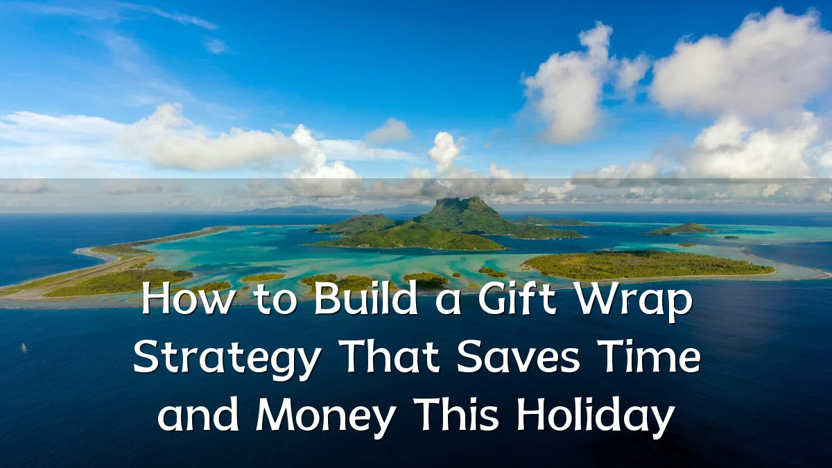 How to Build a Gift Wrap Strategy That Saves Time and Money This Holiday