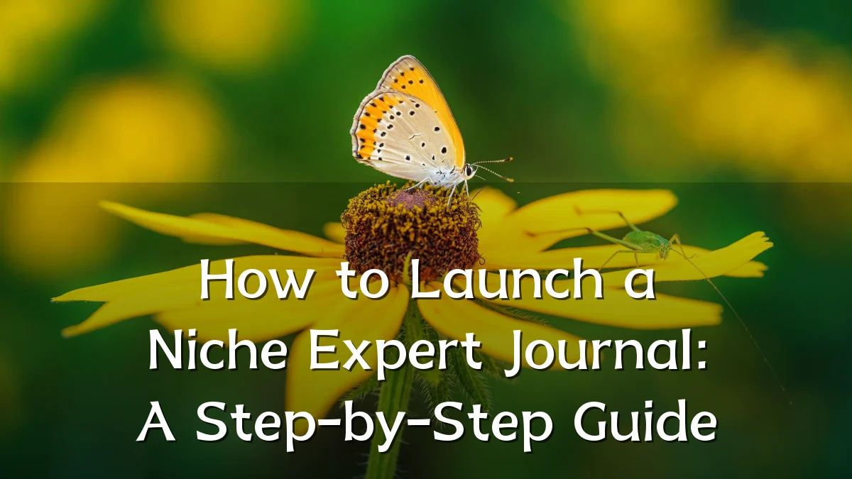 How to Launch a Niche Expert Journal: A Step-by-Step Guide