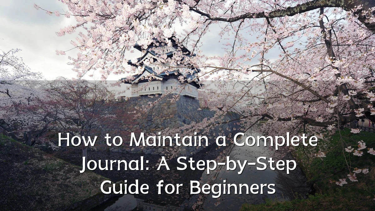 How to Maintain a Complete Journal: A Step-by-Step Guide for Beginners