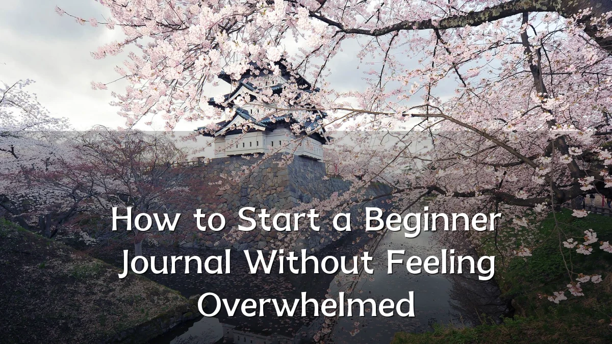 How to Start a Beginner Journal Without Feeling Overwhelmed