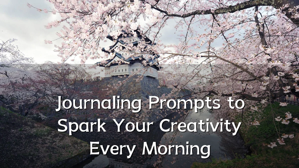 Journaling Prompts to Spark Your Creativity Every Morning