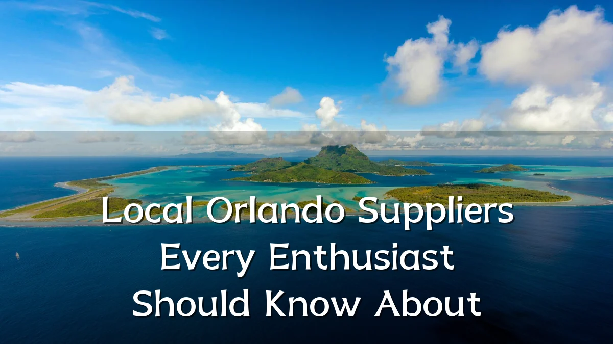 Local Orlando Suppliers Every Enthusiast Should Know About