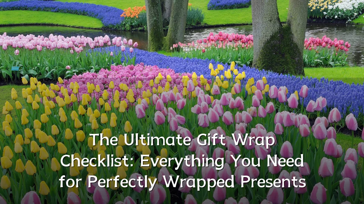The Ultimate Gift Wrap Checklist: Everything You Need for Perfectly Wrapped Presents