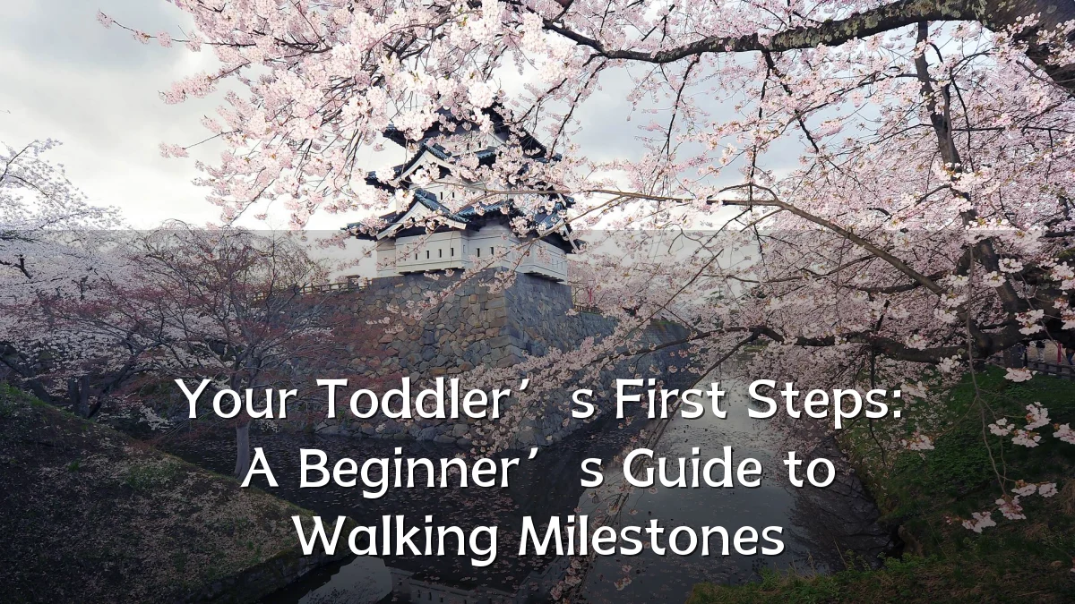 Your Toddler’s First Steps: A Beginner’s Guide to Walking Milestones