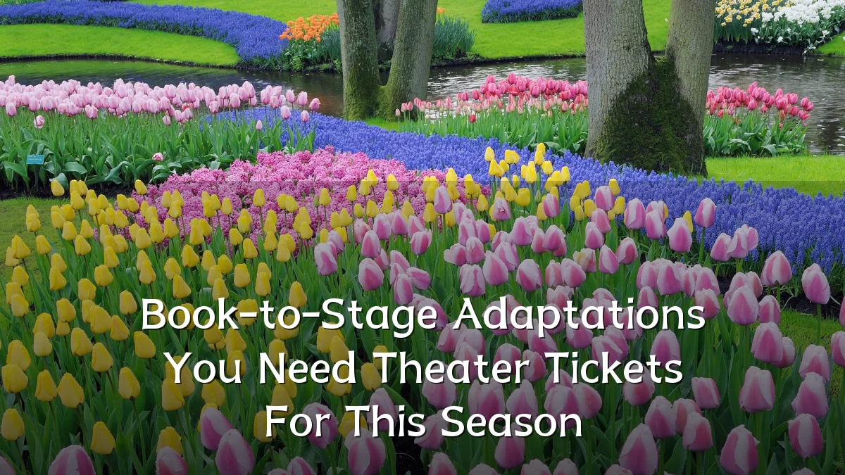 Book-to-Stage Adaptations You Need Theater Tickets For This Season