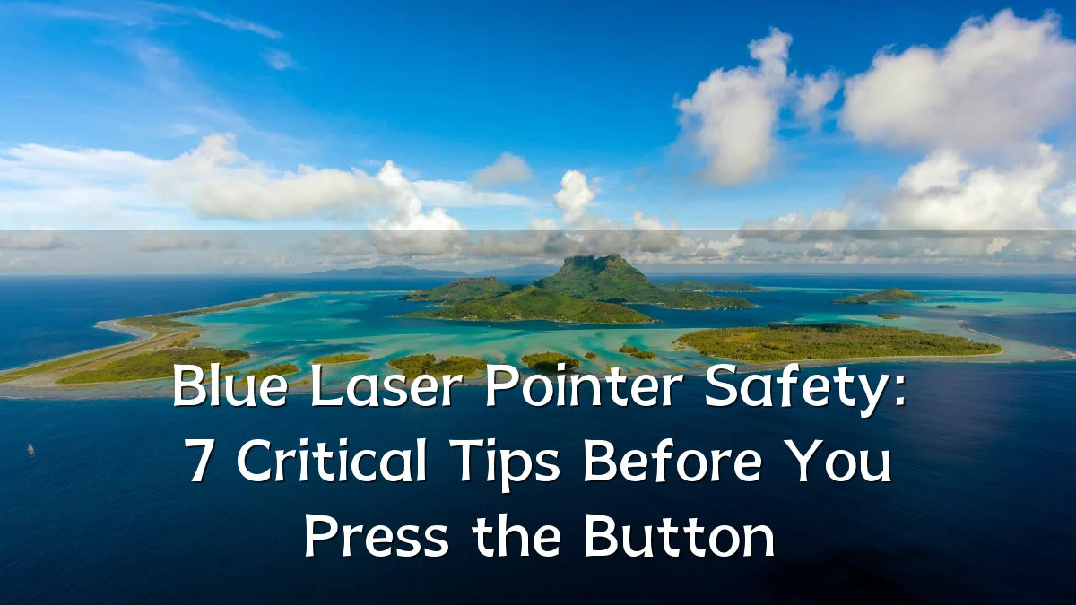 Blue Laser Pointer Safety: 7 Critical Tips Before You Press the Button